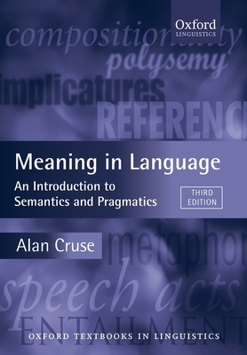 Meaning in Language: An Introduction to Semantics and Pragmatics - Cruse, Alan