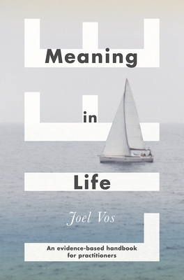 Meaning in Life: An Evidence-Based Handbook for Practitioners - Vos, Joel