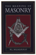 Meaning of Masonry - Wilmhurst, W L, and Wilmshurst, W L