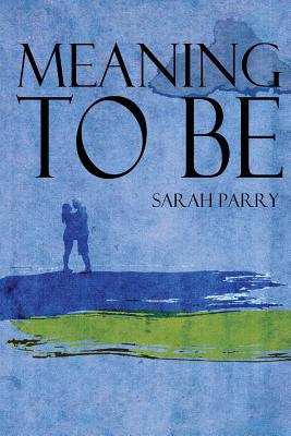 Meaning To Be - Parry, Sarah