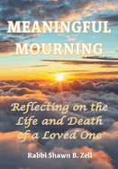 Meaningful Mourning: Reflecting on the Life and Death of a Loved One
