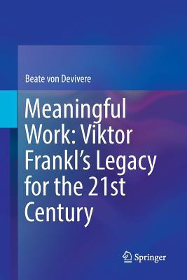 Meaningful Work: Viktor Frankl's Legacy for the 21st Century - Von Devivere, Beate