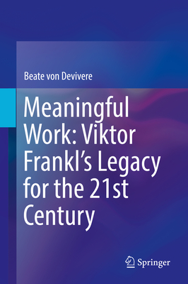 Meaningful Work: Viktor Frankl's Legacy for the 21st Century - von Devivere, Beate