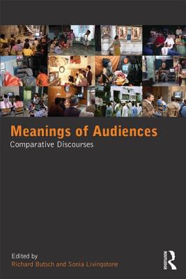 Meanings of Audiences: Comparative Discourses - Butsch, Richard (Editor), and Livingstone, Sonia (Editor)