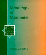 Meanings of Madness - Castillo, Richard J.