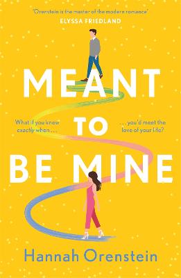 Meant to be Mine: What if you knew exactly when you'd meet the love of your life? - Orenstein, Hannah