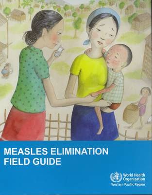 Measles elimination field guide - World Health Organization: Regional Office for the Western Pacific