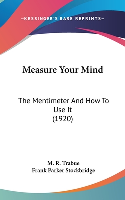 Measure Your Mind: The Mentimeter and How to Use It (1920) - Trabue, M R, and Stockbridge, Frank Parker