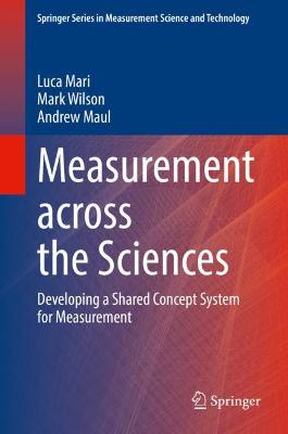 Measurement Across the Sciences: Developing a Shared Concept System for Measurement - Mari, Luca, and Wilson, Mark, and Maul, Andrew