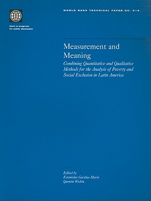 Measurement and Meaning: Combining Quantitative and Qualitative Methods for the Analysis of Poverty and Social Exclusion in Latin America Volume 518 - Wodon, Quentin (Editor), and Gacitua-Mario, Estanislao (Editor)