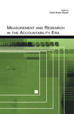 Measurement and Research in the Accountability Era - Dwyer, Carol Anne (Editor)