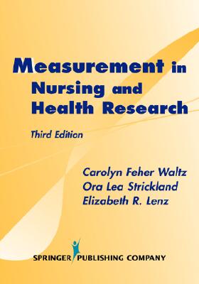 Measurement in Nursing and Health Research - Waltz, Carolyn, Dr., PhD, RN, Faan, and Strickland, Ora Lea, Dr., PhD, RN, Faan, and Lenz, Elizabeth, Dr., PhD, RN, Faan