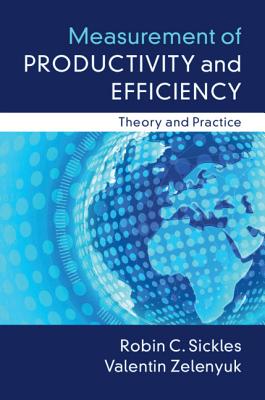 Measurement of Productivity and Efficiency: Theory and Practice - Sickles, Robin C, and Zelenyuk, Valentin, Professor