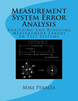 Measurement System Error Analysis: Analyzing and Reducing Measurement Errors In Test Systems - Peralta, Mike