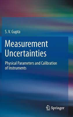 Measurement Uncertainties: Physical Parameters and Calibration of Instruments - Gupta, S V