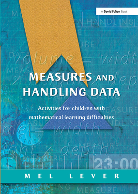 Measures and Handling Data: Activities for Children with Mathematical Learning Difficulties - Lever, Mel