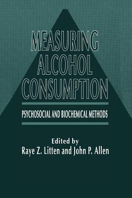 Measuring Alcohol Consumption: Psychosocial and Biochemical Methods - Litten, Raye Z., and Allen, John P.