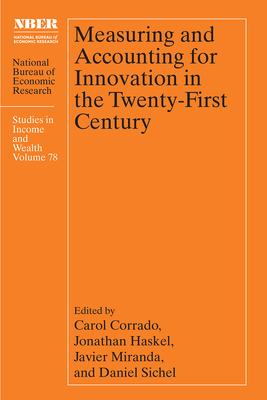 Measuring and Accounting for Innovation in the Twenty-First Century - Corrado, Carol (Editor), and Haskel, Jonathan (Editor), and Miranda, Javier (Editor)
