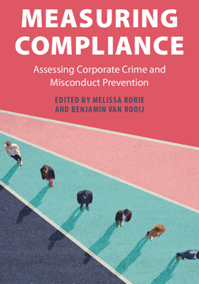 Measuring Compliance: Assessing Corporate Crime and Misconduct Prevention - Rorie, Melissa (Editor), and Van Rooij, Benjamin (Editor)