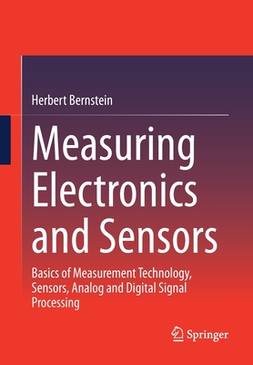 Measuring Electronics and Sensors: Basics of Measurement Technology, Sensors, Analog and Digital Signal Processing - Bernstein, Herbert