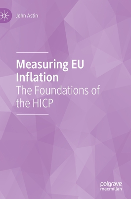 Measuring EU Inflation: The Foundations of the Hicp - Astin, John