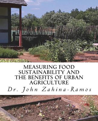 Measuring Food Sustainability and the Benefits of Urban Agriculture - Zahina-Ramos, John G