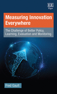 Measuring Innovation Everywhere: The Challenge of Better Policy, Learning, Evaluation and Monitoring