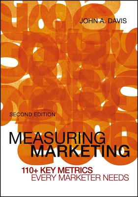 Measuring Marketing: 110+ Key Metrics Every Marketer Needs - Davis, John A