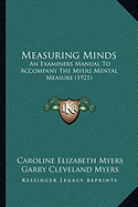 Measuring Minds: An Examiners Manual To Accompany The Myers Mental Measure (1921)