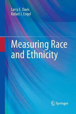 Measuring Race and Ethnicity - Davis, Larry E, and Engel, Rafael J, Dr.