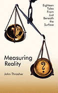 Measuring Reality: Eighteen Tales from Just Beneath the Surface