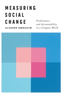 Measuring Social Change: Performance and Accountability in a Complex World - Ebrahim, Alnoor