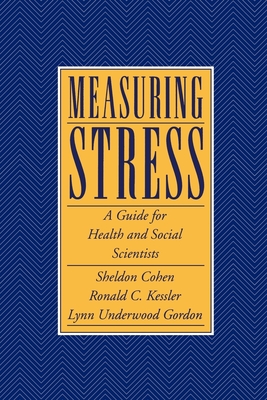 Measuring Stress: A Guide for Health and Social Scientists - Cohen, Sheldon (Editor), and Kessler, Ronald C (Editor), and Gordon, Lynn Underwood (Editor)