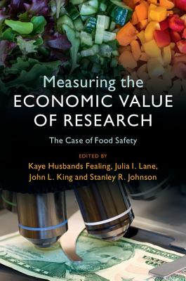 Measuring the Economic Value of Research: The Case of Food Safety - Husbands Fealing, Kaye (Editor), and Lane, Julia I (Editor), and King, John L (Editor)