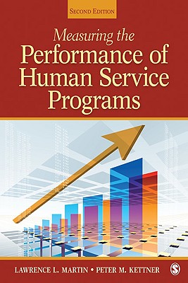 Measuring the Performance of Human Service Programs - Martin, Lawrence L, Dr., Ph.D., and Kettner, Peter M, Dr.