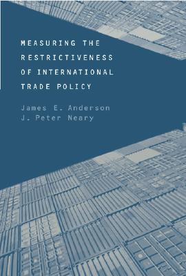 Measuring the Restrictiveness of International Trade Policy - Anderson, James E, and Neary, J Peter