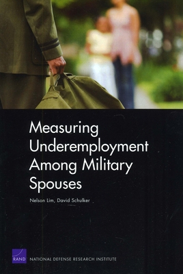 Measuring Underemployment Among Military Spouses - Lim, Nelson, and Schulker, David