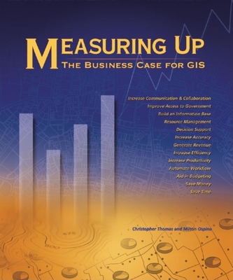 Measuring Up: The Business Case for GIS - Thomas, Christopher, and Ospina, Milton