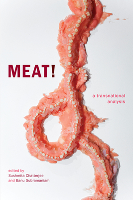 Meat!: A Transnational Analysis - Chatterjee, Sushmita (Editor), and Subramaniam, Banu (Editor)