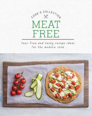 Meat Free: Fuss-Free and Tasty Recipe Ideas for the Modern Cook - Love Food Editors (Editor)