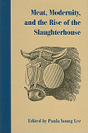 Meat, Modernity, and the Rise of the Slaughterhouse