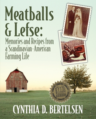 Meatballs & Lefse: Memories and Recipes from a Scandinavian-American Farming Life - Bertelsen, Cynthia D