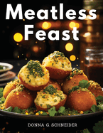 Meatless Feast: Flavorful Vegetarian Creations