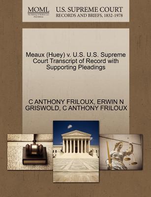 Meaux (Huey) V. U.S. U.S. Supreme Court Transcript of Record with Supporting Pleadings - Griswold, Erwin N, and Friloux, C Anthony