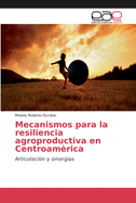 Mecanismos para la resiliencia agroproductiva en Centroam?rica