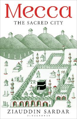 Mecca: The Sacred City - Sardar, Ziauddin