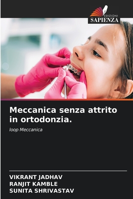 Meccanica senza attrito in ortodonzia. - Jadhav, Vikrant, and Kamble, Ranjit, and Shrivastav, Sunita