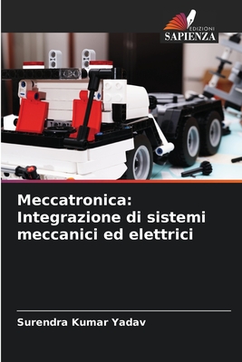 Meccatronica: Integrazione di sistemi meccanici ed elettrici - Yadav, Surendra Kumar