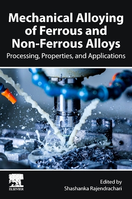 Mechanical Alloying of Ferrous and Non-Ferrous Alloys: Processing, Properties, and Applications - Rajendrachari, Shashanka (Editor)