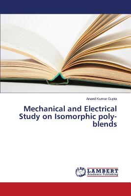 Mechanical and Electrical Study on Isomorphic Poly-Blends - Gupta Anand Kumar